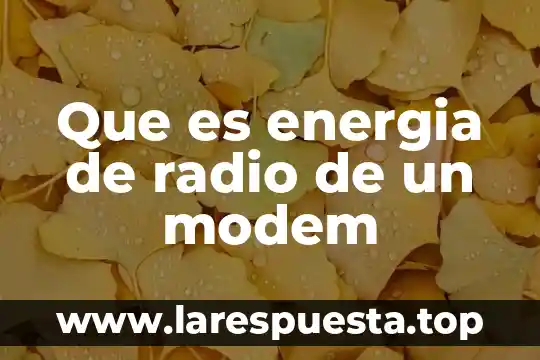 Que es energia de radio de un modem