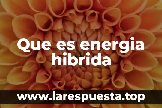 Que es energia hibrida
