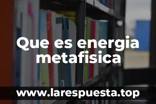 Que es energia metafisica