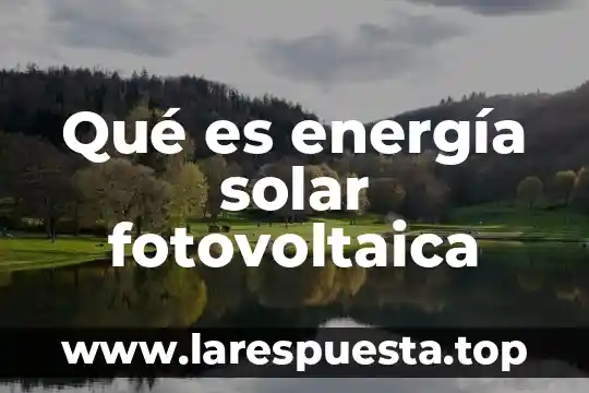 Qué es energía solar fotovoltaica