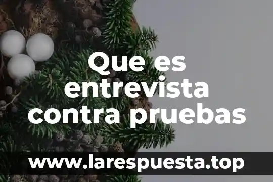 Que es entrevista contra pruebas