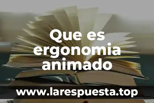 Que es el trbajo seguro para la ergonomia 7 Que es ergonomia animado