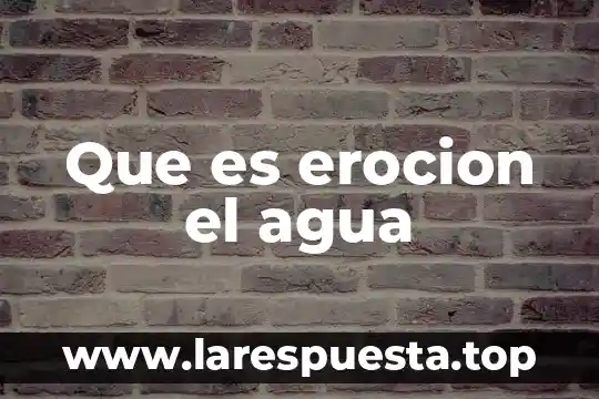 Que es erocion el agua