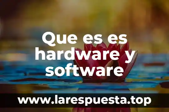 Que es es hardware y software