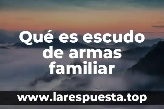 Qué es escudo de armas familiar