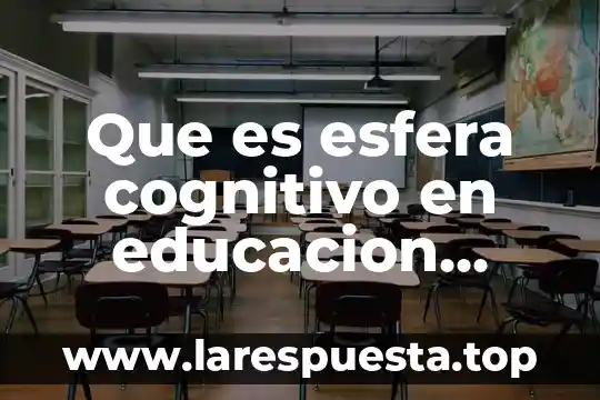 Qué es un proceso cognitivo que permite a las personas 8 Que es esfera cognitivo en educacion fisica