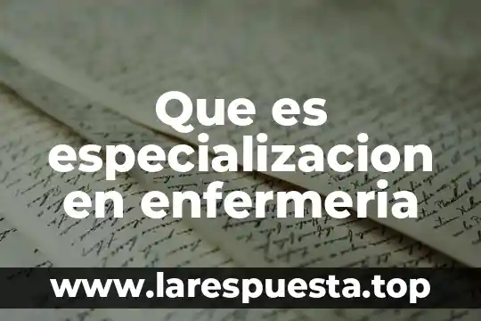 Que es especializacion en enfermeria