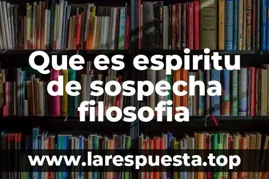 Que es verdad universal en filosofia 8 Que es espiritu de sospecha filosofia