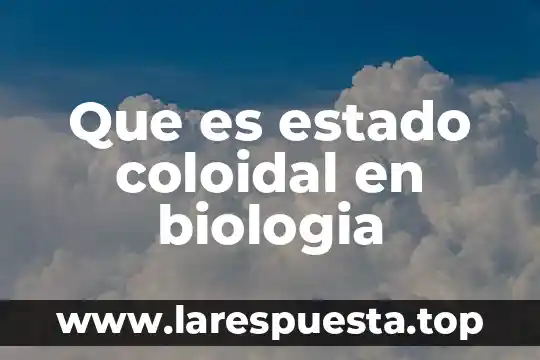 Que es interaccionando en la biologia 3 Que es estado coloidal en biologia