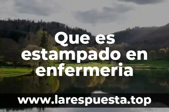 Que es estampado en enfermeria