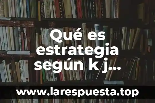 Qué es estrategia según k j halten