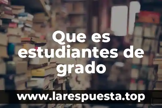 Que es estudiantes de grado