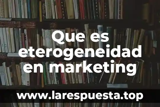 Ebook marketing que es 3 Que es eterogeneidad en marketing