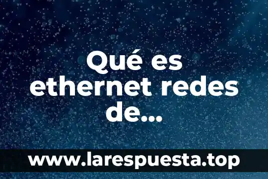 Qué es DDT en arquitectura de computadoras 6 Qué es ethernet redes de computadoras