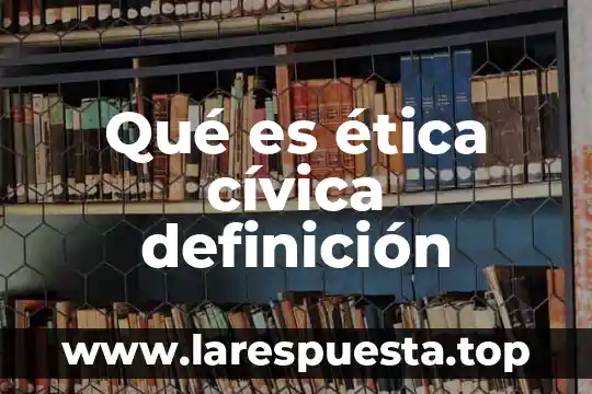 Qué es ética cívica definición