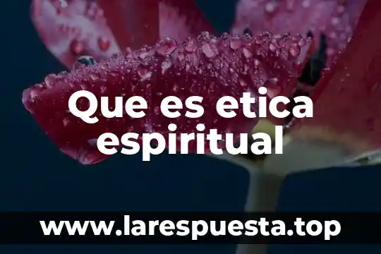 El plano espiritual que es 8 Que es etica espiritual