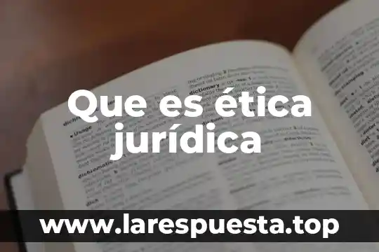 Que es la complejidad en la etica 5 Que es ética jurídica