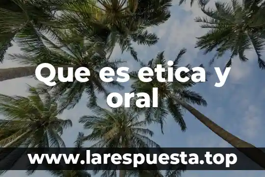Que es la complejidad en la etica 8 Que es etica y oral