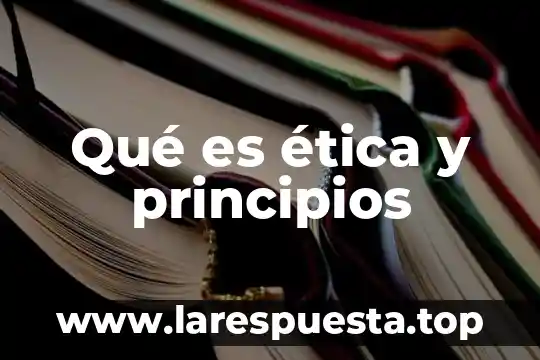 Que es etica profesional y sus caracteristicas 7 Qué es ética y principios