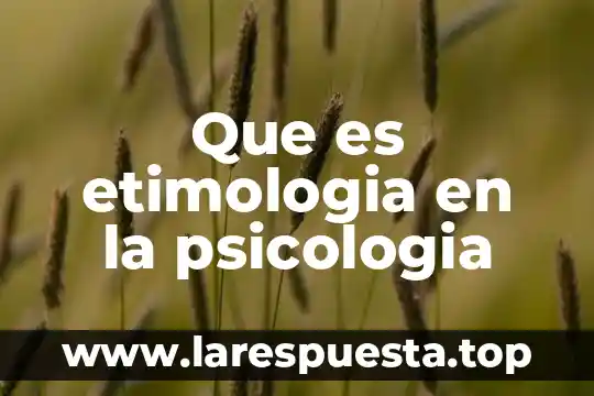 Que es etimologia en la psicologia