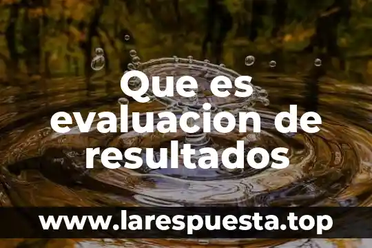 Que es evaluacion de resultados