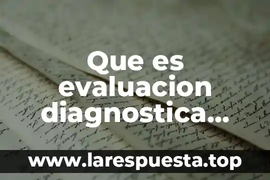 Que es evaluacion diagnostica integral