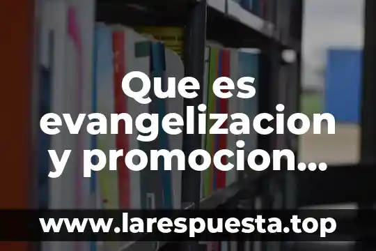 Que es evangelizacion y promocion humana