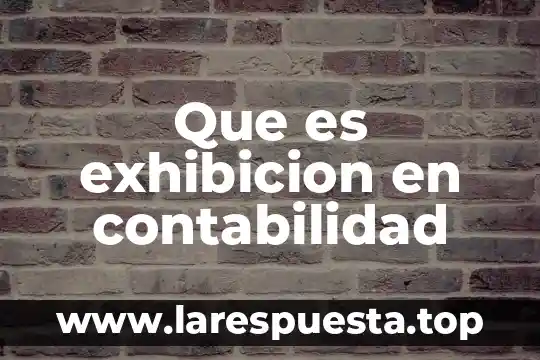 Que es contabilidad electrica 8 Que es exhibicion en contabilidad
