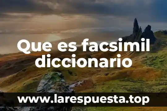 Que es un diccionario bilingue definicion 5 Que es facsimil diccionario