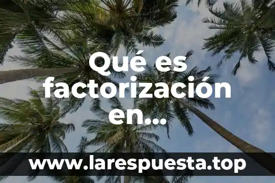Qué es factorización en matemáticas