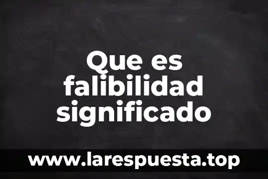 Que es falibilidad significado