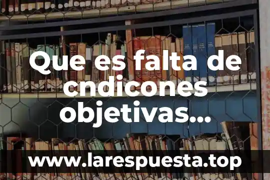 Que es una relacion juridica real 8 Que es falta de cndicones objetivas enciclopedia juridica
