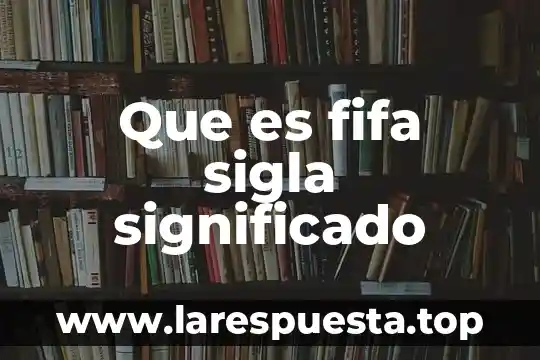 Que es fifa sigla significado