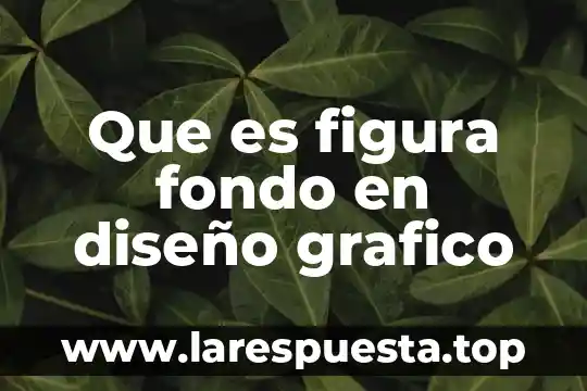 Que es figura fondo en diseño grafico