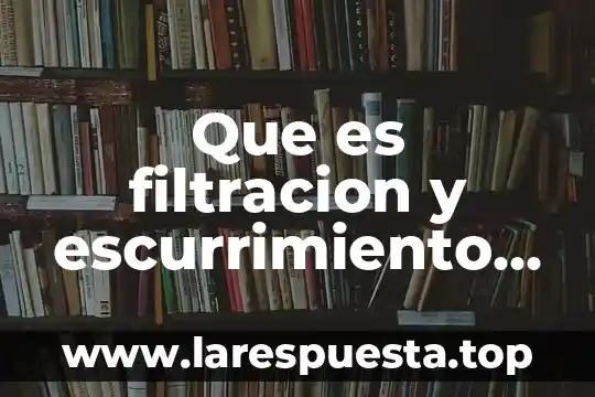 Que es un agua escondida y un augua vvirtual 4 Que es filtracion y escurrimiento del agua