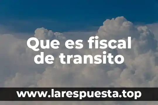 Que es un procedimiento fiscal 8 Que es fiscal de transito