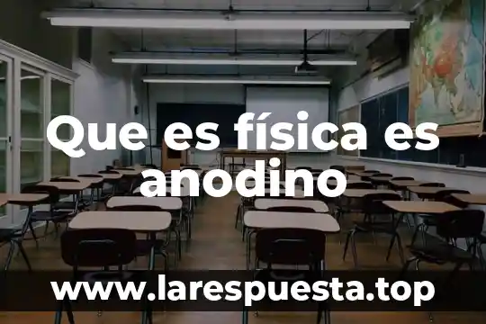 Que es física es anodino