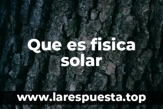 Que es fisica solar