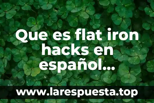 Que es flat iron hacks en español definicion