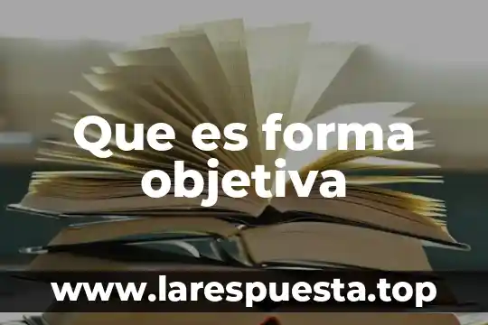 Que es una noticia objetiva 6 Que es forma objetiva