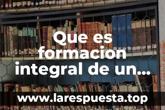 Que es formacion integral de un niño
