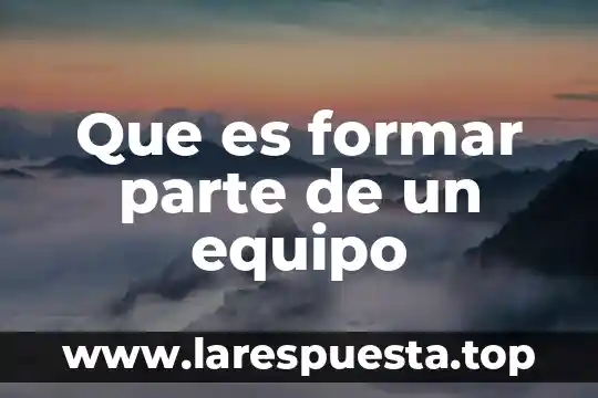 Que es formar parte de un equipo