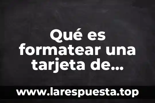 Que es formatear una particion 3 Qué es formatear una tarjeta de memoria