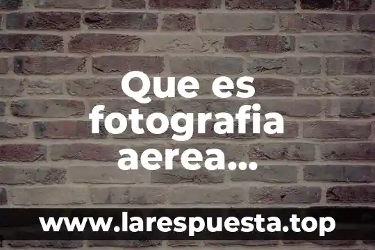 Que es el graffiti urbano en mexico 8 Que es fotografia aerea geografia para haxer un plano urbano