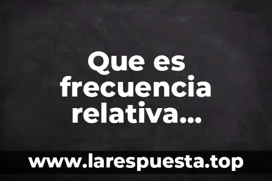 Que es un hipotesis ejemplo 3 Que es frecuencia relativa ejemplo