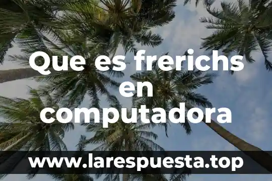 Que es hogare de una computadora 3 Que es frerichs en computadora