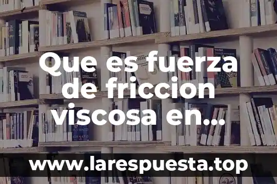 Que es la conduccio en fisica 8 Que es fuerza de friccion viscosa en fisica o razonamiento