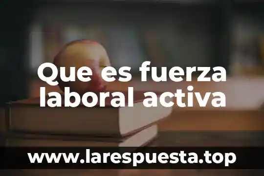 Que es fuerza laboral activa