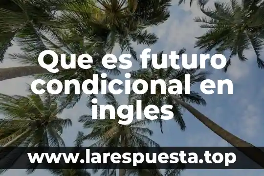 Que es futuro condicional en ingles