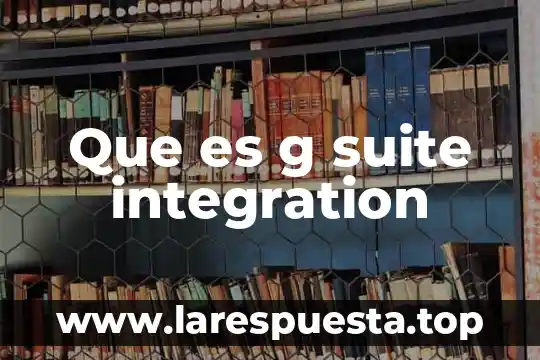 Que es cambio de g termodinamica 3 Que es g suite integration